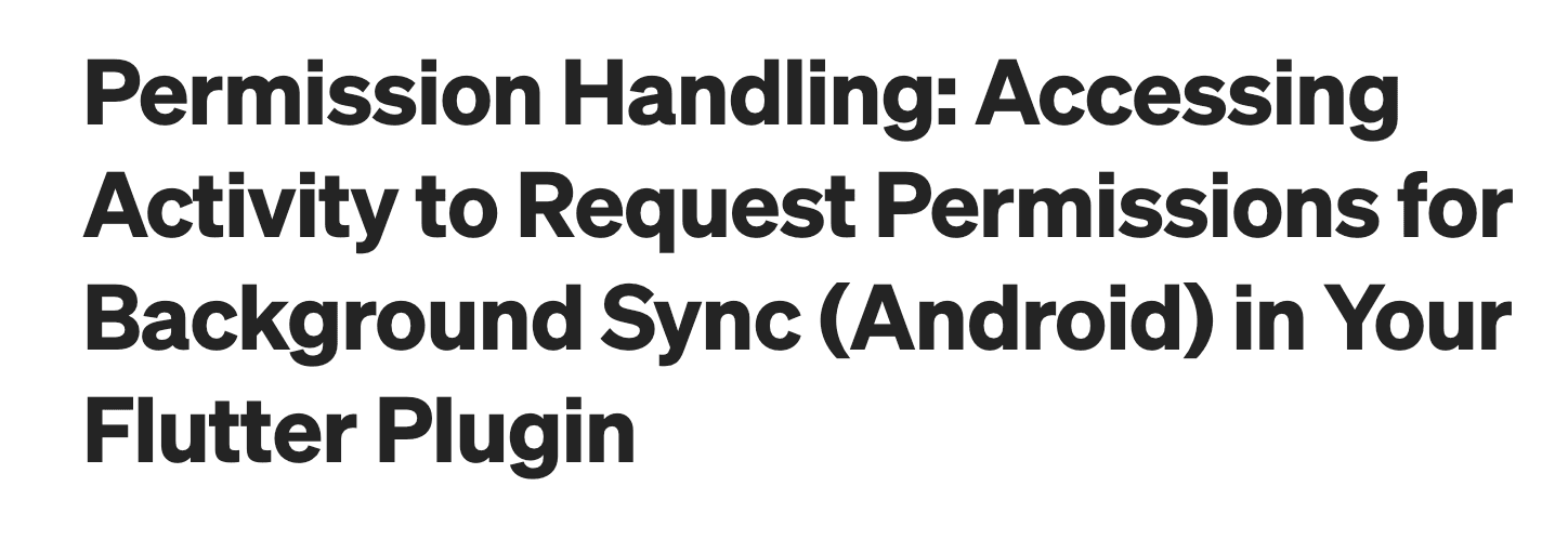 Permission Handling: Accessing Activity to Request Permissions for Background Sync (Android) in Your Flutter Plugin
