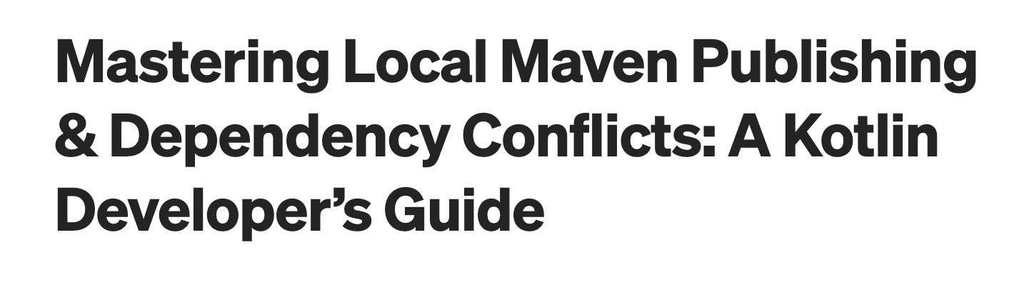 Mastering Local Maven Publishing & Dependency Conflicts: A Kotlin Developer’s Guide